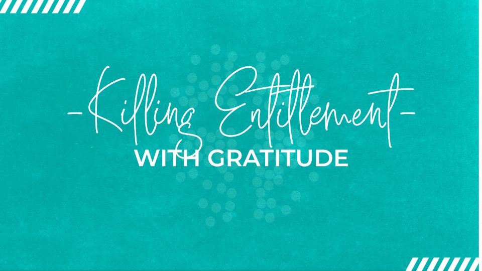 Killing Entitlement with Gratitude