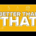 Better Than That - Part 2